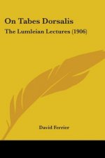 On Tabes Dorsalis: The Lumleian Lectures (1906)