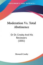 Moderation Vs. Total Abstinence: Or Dr. Crosby And His Reviewers (1881)