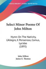 Select Minor Poems Of John Milton: Hymn On The Nativity, L'Allegro, Il Penseroso, Comus, Lycidas (1895)