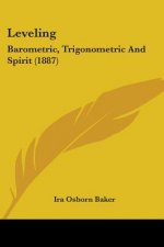 Leveling: Barometric, Trigonometric And Spirit (1887)