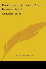 Patriotism, National And International: An Essay (1917)