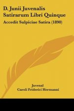 D. Junii Juvenalis Satirarum Libri Quinque: Accedit Sulpiciae Satira (1890)