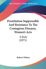 Prostitution Suppressible And Resistance To The Contagious Diseases, Women's Acts: A Duty (1871)