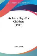 Six Fairy Plays For Children (1903)