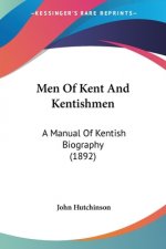 Men Of Kent And Kentishmen: A Manual Of Kentish Biography (1892)