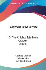 Palamon And Arcite: Or The Knight's Tale From Chaucer (1898)