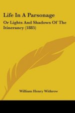Life In A Parsonage: Or Lights And Shadows Of The Itinerancy (1885)
