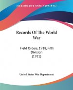 Records Of The World War: Field Orders, 1918, Fifth Division (1921)