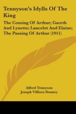 Tennyson's Idylls Of The King: The Coming Of Arthur; Gareth And Lynette; Lancelot And Elaine; The Passing Of Arthur (1911)