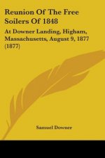 Reunion Of The Free Soilers Of 1848: At Downer Landing, Higham, Massachusetts, August 9, 1877 (1877)