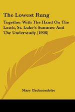 The Lowest Rung: Together With The Hand On The Latch, St. Luke's Summer And The Understudy (1908)