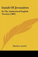 Isaiah Of Jerusalem: In The Authorized English Version (1883)