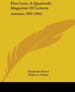Poet Lore, A Quarterly Magazine Of Letters: Autumn, 1905 (1905)