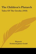 The Children's Plutarch: Tales Of The Greeks (1910)