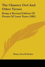 The Chantry Owl And Other Verses: Being A Revised Edition Of Poems Of Later Years (1881)