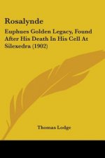 Rosalynde: Euphues Golden Legacy, Found After His Death In His Cell At Silexedra (1902)