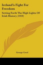 Ireland's Fight For Freedom: Setting Forth The High Lights Of Irish History (1919)