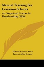 Manual Training For Common Schools: An Organized Course In Woodworking (1910)