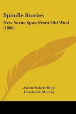 Spindle Stories: New Yarns Spun From Old Wool (1880)