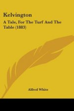 Kelvington: A Tale, For The Turf And The Table (1883)