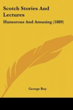Scotch Stories And Lectures: Humorous And Amusing (1889)