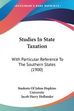 Studies In State Taxation: With Particular Reference To The Southern States (1900)