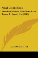 Nyal Cook Book: Practical Recipes That Have Been Tested In Actual Use (1916)