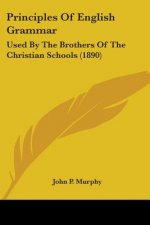 Principles Of English Grammar: Used By The Brothers Of The Christian Schools (1890)