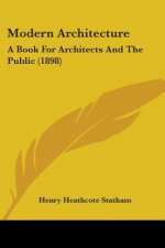 Modern Architecture: A Book For Architects And The Public (1898)
