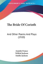 The Bride Of Corinth: And Other Poems And Plays (1920)