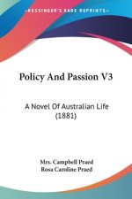 Policy And Passion V3: A Novel Of Australian Life (1881)