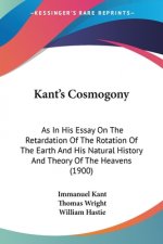 Kant's Cosmogony: As In His Essay On The Retardation Of The Rotation Of The Earth And His Natural History And Theory Of The Heavens (190