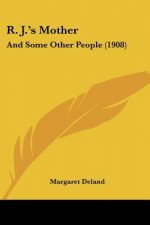R. J.'s Mother: And Some Other People (1908)