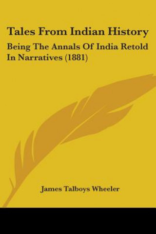 Tales From Indian History: Being The Annals Of India Retold In Narratives (1881)