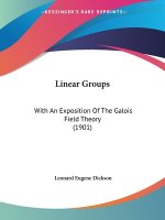 Linear Groups: With An Exposition Of The Galois Field Theory (1901)