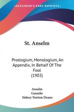 St. Anselm: Proslogium, Monologium, An Appendix, In Behalf Of The Fool (1903)
