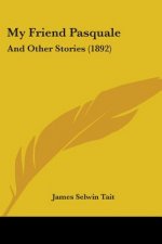 My Friend Pasquale: And Other Stories (1892)