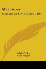 My Prisons: Memoirs Of Silvio Pellico (1889)