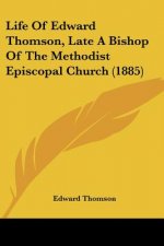 Life Of Edward Thomson, Late A Bishop Of The Methodist Episcopal Church (1885)
