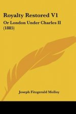 Royalty Restored V1: Or London Under Charles II (1885)