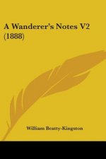 A Wanderer's Notes V2 (1888)
