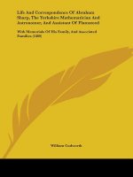 Life And Correspondence Of Abraham Sharp, The Yorkshire Mathematician And Astronomer, And Assistant Of Flamsteed: With Memorials Of His Family, And As