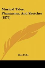 Musical Tales, Phantasms, And Sketches (1876)