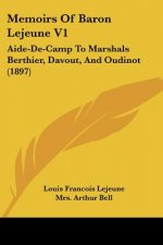 Memoirs of Baron Lejeune V1: Aide-de-Camp to Marshals Berthier, Davout, and Oudinot