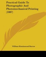 Practical Guide To Photographic And Photomechanical Printing (1887)