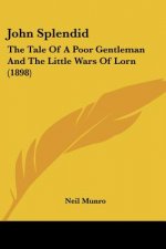 John Splendid: The Tale Of A Poor Gentleman And The Little Wars Of Lorn (1898)