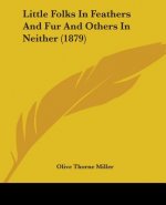 Little Folks In Feathers And Fur And Others In Neither (1879)