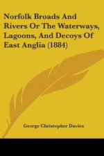 Norfolk Broads And Rivers Or The Waterways, Lagoons, And Decoys Of East Anglia (1884)