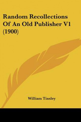 Random Recollections Of An Old Publisher V1 (1900)