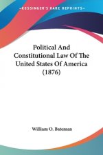 Political And Constitutional Law Of The United States Of America (1876)